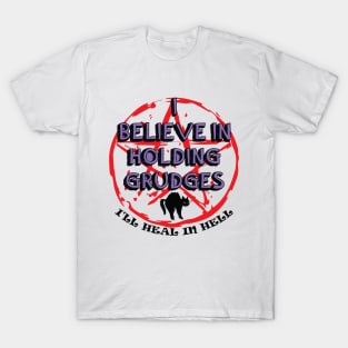 I Believe In Holding Grudges, I'll Heal in Hell T-Shirt